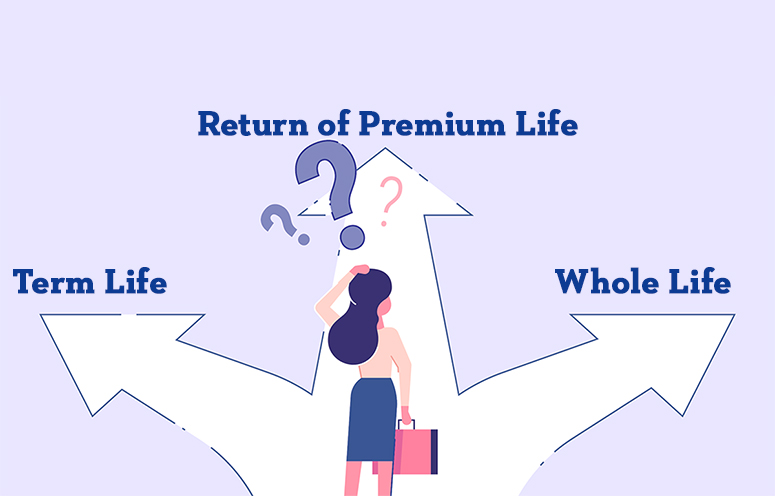 Woman trying to choose between three roads term life, return of premium life and whole life